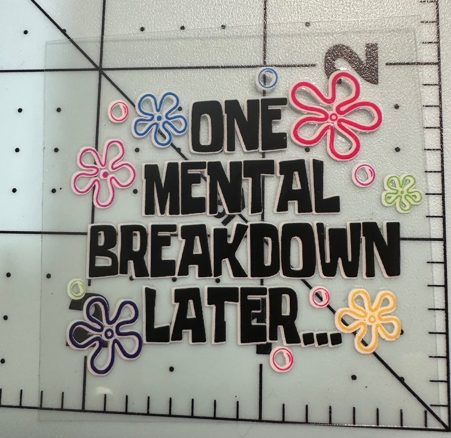 One Mental Breakdown Later... UVDTF Sticker