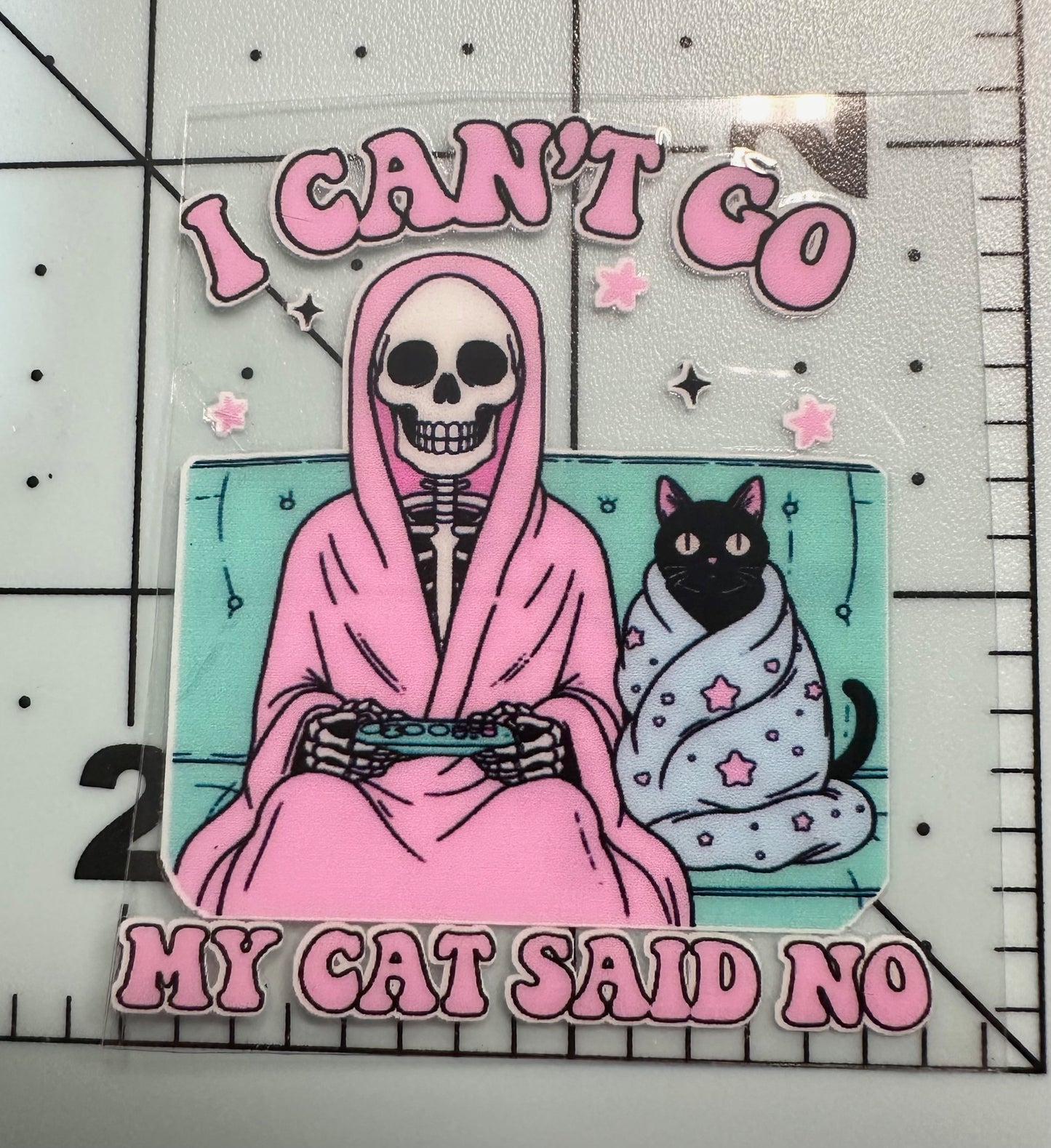 I Can't Go My Cat Said No UVDTF Sticker