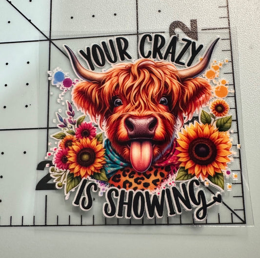 Your Crazy Is Showing UVDTF Sticker